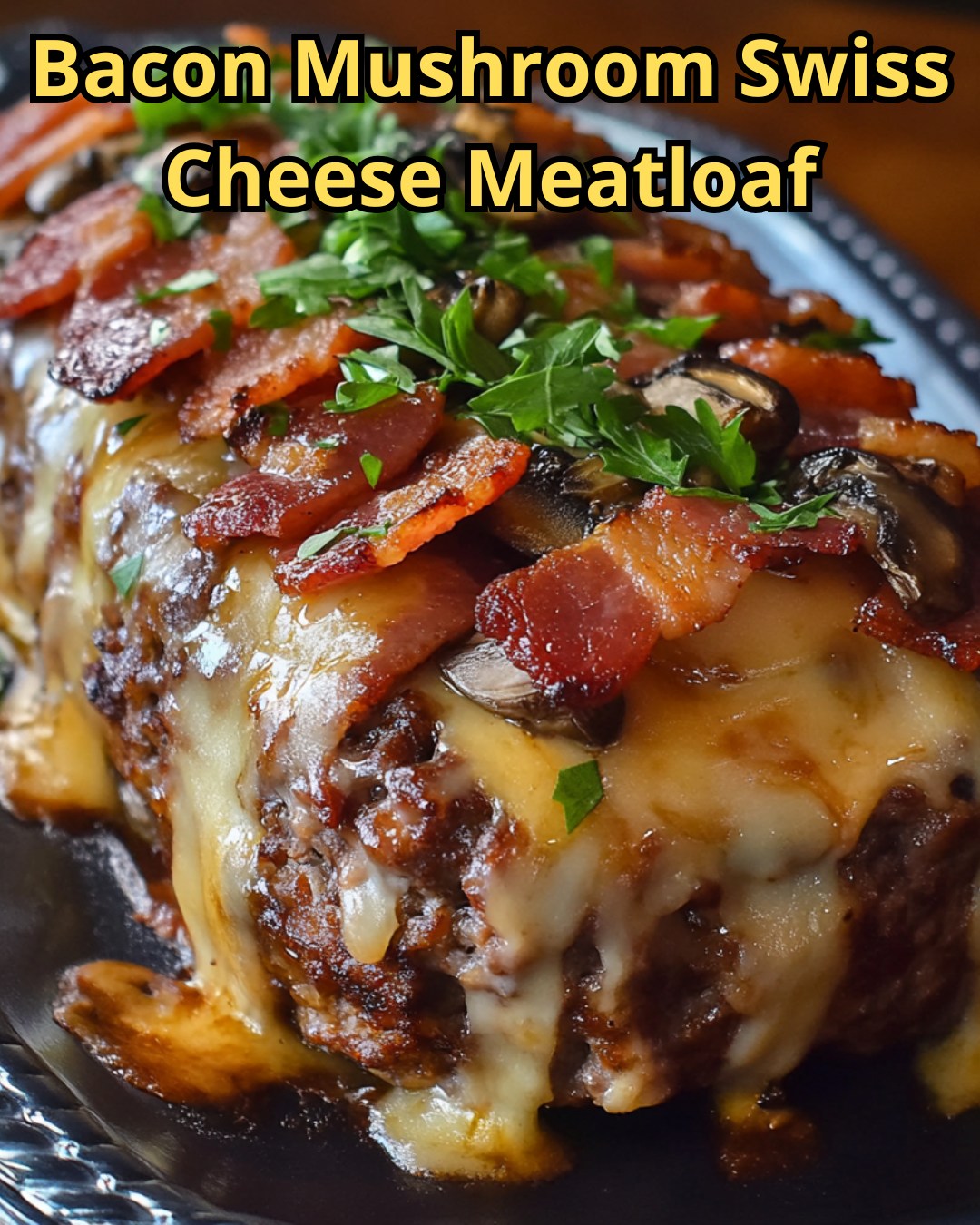 Bacon Mushroom Swiss Cheese Meatloaf